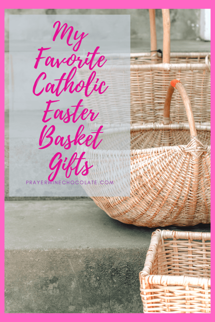 My Favorite Catholic Easter Basket Gifts Prayer Wine Chocolate