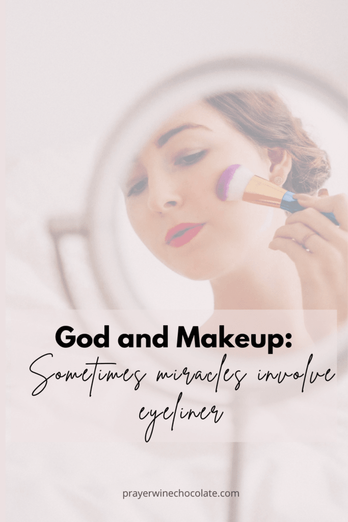 Cover image - title written: God and Makeup: Sometimes miracles involve eyeliner is written over a picture of a young woman putting blush on - you can see her reflection in a makeup mirror.