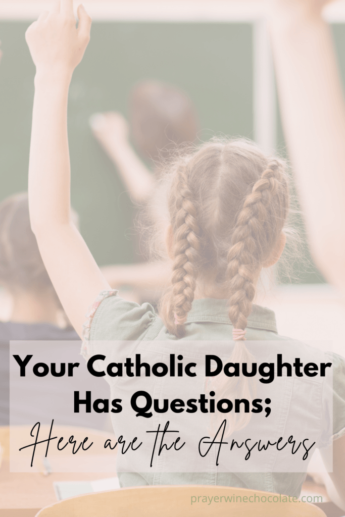 Girl with braids has her hand raised in the classroom - picture is faded in background; the title of the article is written: Your Catholic Daughter Has Questions; Here are the Answers