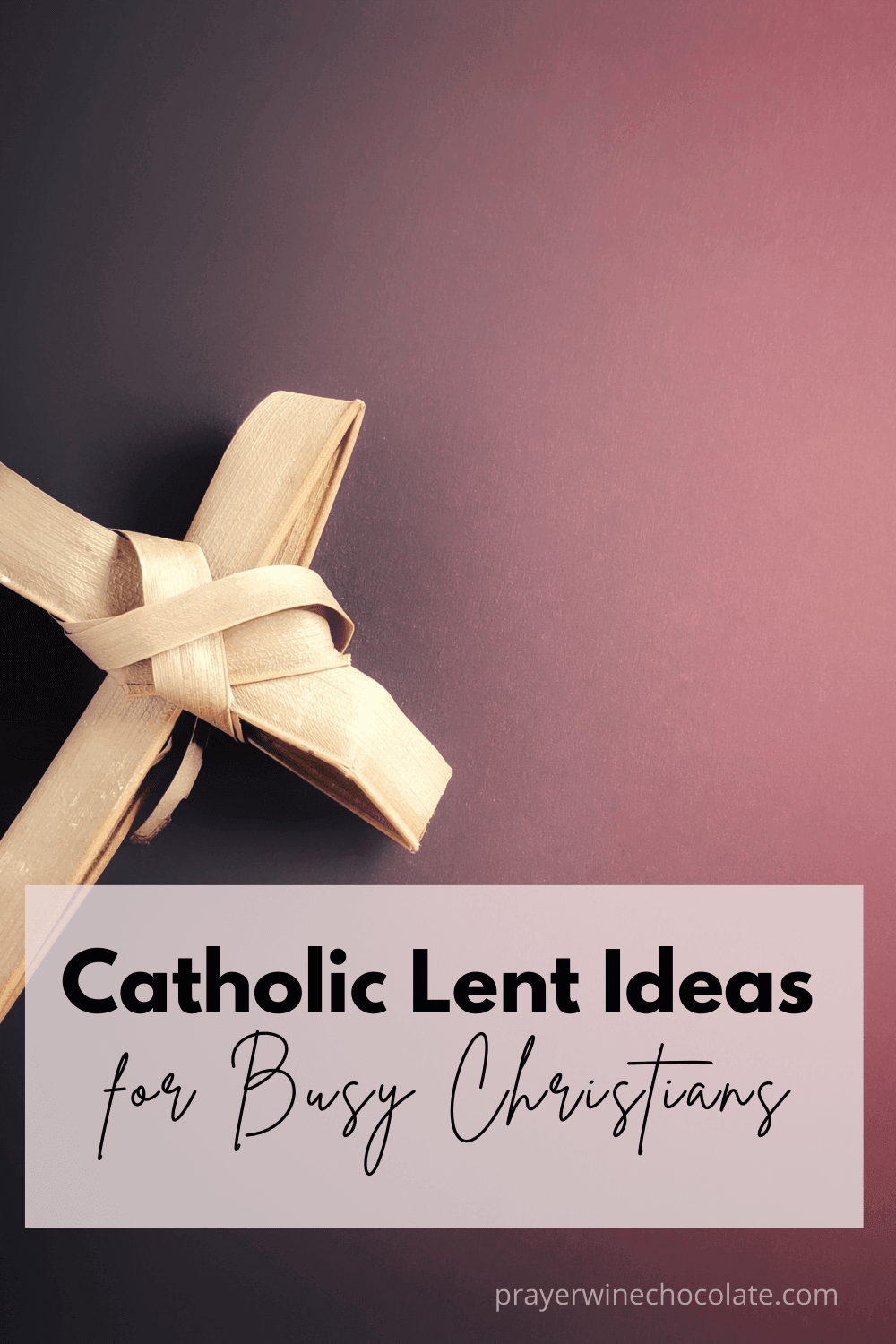 Catholic Lent Ideas Pinnable image, has a cross made out of palms and title