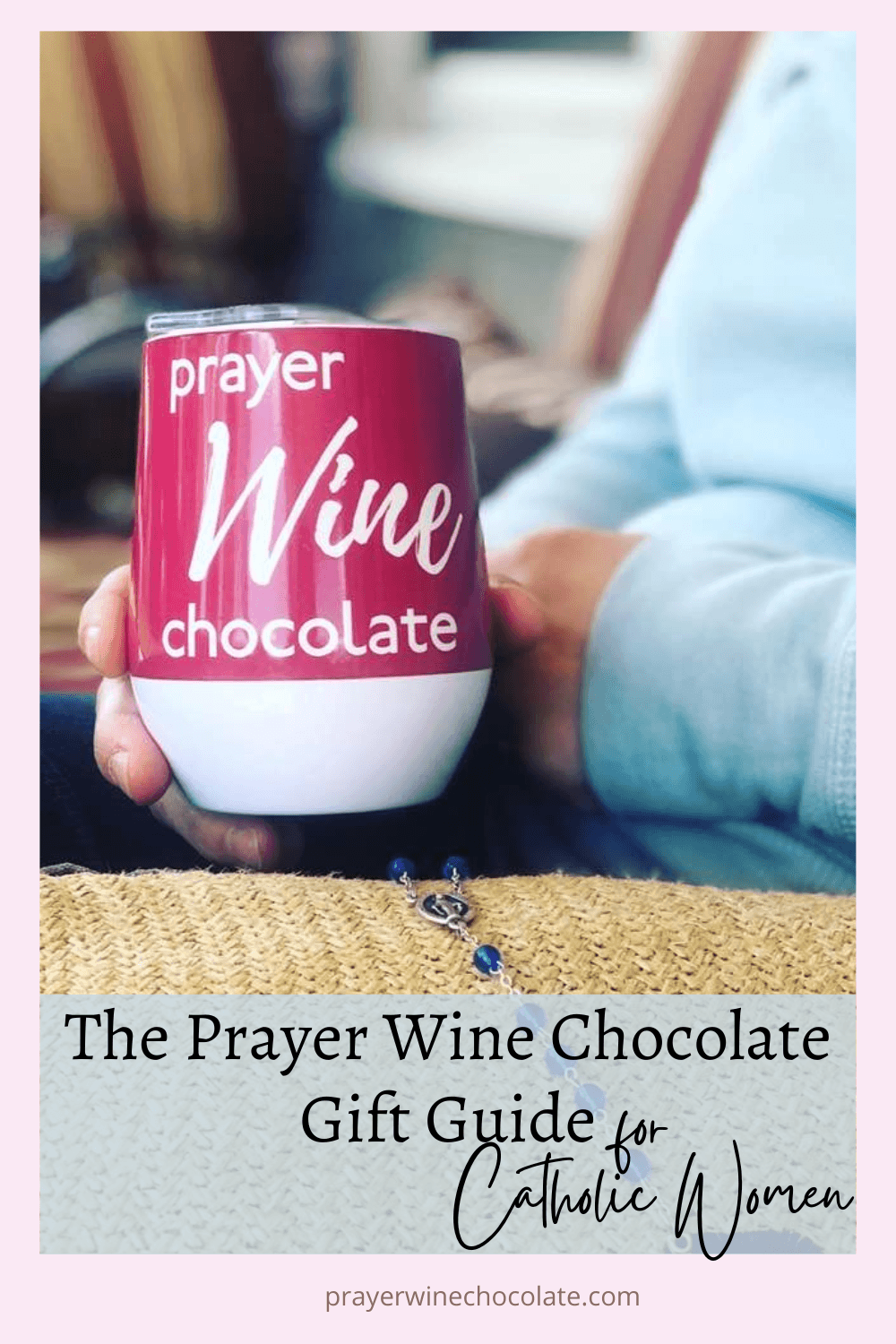 Pinterest image of the post, wine tumbler with title of article "The Prayer Wine Chocolate Gift Guide for Catholic Women"