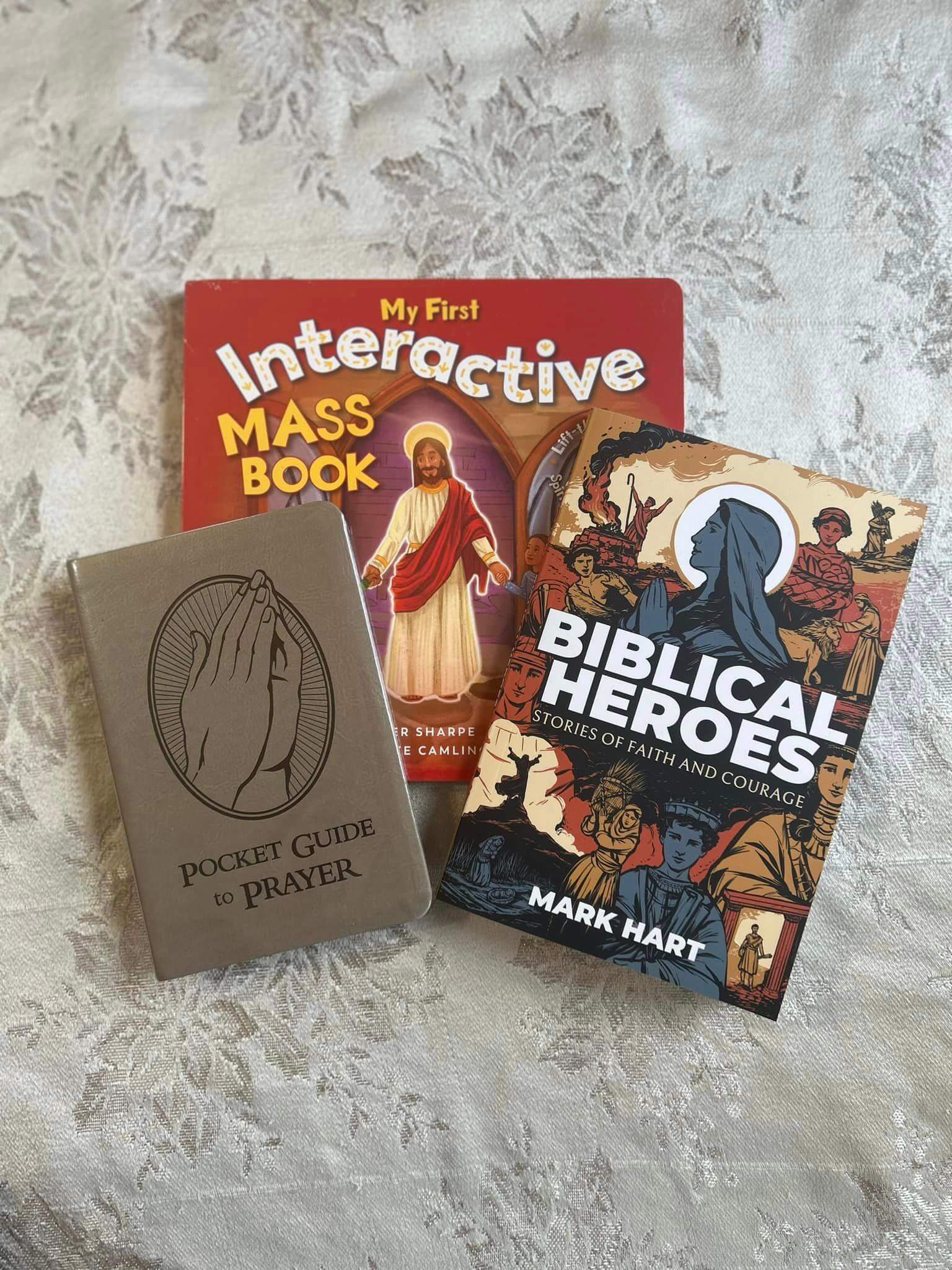 3 BOOKS FROM ASCENSION PRESS:
POCKT GUIDE TO PRAYER
MY FIRST INTERACTIVE MASS BOOK
BIBLICAL HEROES: STORIES OF FAITH AND COURAGE BY MARK HART