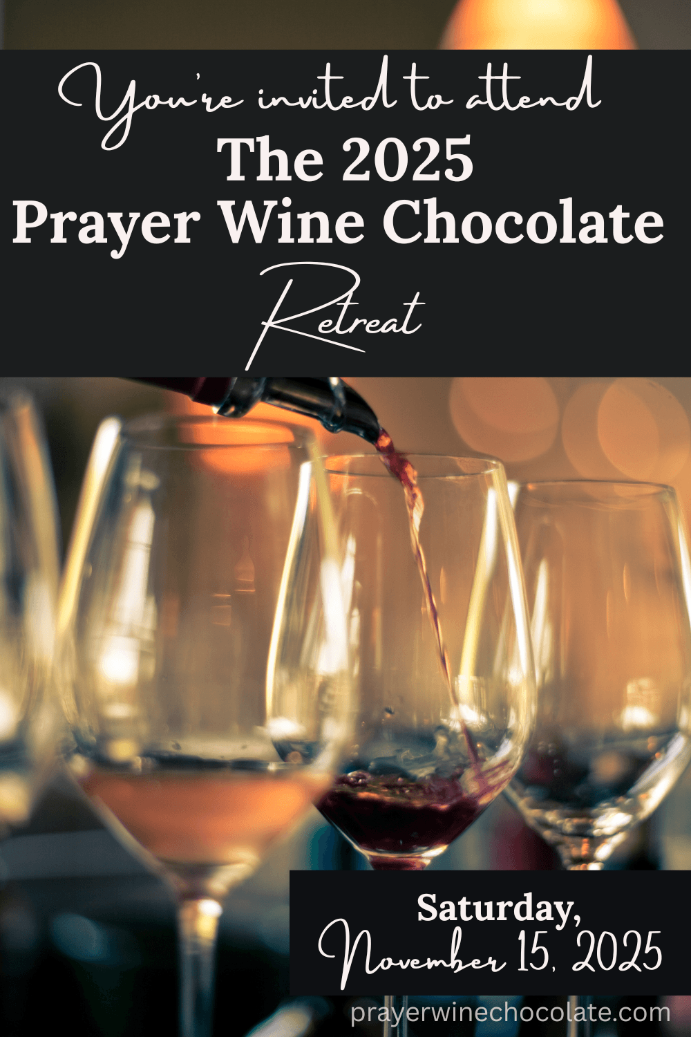 You're invited to attend The 2025 Prayer Wine Chocolate Retreat Saturday, November 15, 2025