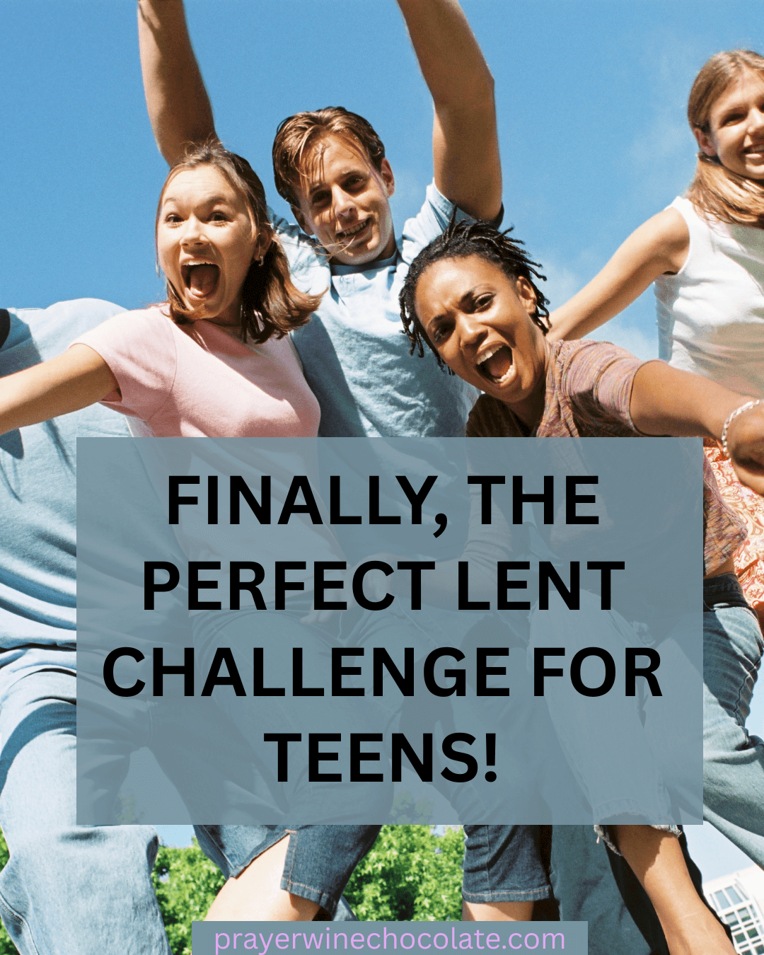 FINALLY, THE PERFECT LENT CHALLENGE FOR TEENS!
prayerwinechocolate.com